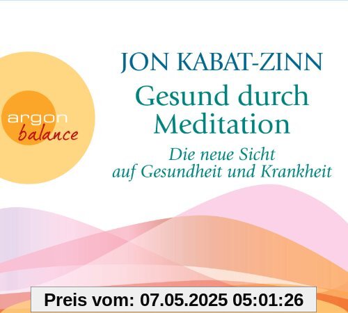 Gesund durch Meditation: Die neue Sicht auf Gesundheit und Krankheit
