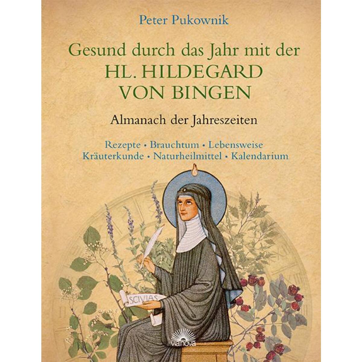 Gesund durch das Jahr mit der hl. Hildegard von Bingen Gesund durch das Jahr mit der hl. Hildegard von Bingen von Via Nova