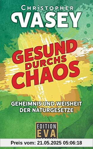 Gesund durchs Chaos: Geheimnis und Weisheit der Naturgesetze (Gesundheit und Spiritualität, Band 1)