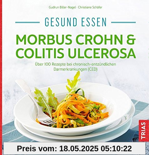 Gesund essen - Morbus Crohn & Colitis ulcerosa: Über 100 Rezepte bei chronisch-entzündlichen Darmerkrankungen (CED)