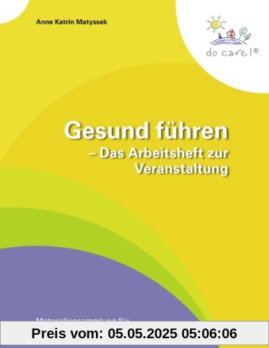 Gesund führen - Das Arbeitsheft zur Veranstaltung: Materialiensammlung für teilnehmende Führungskräfte