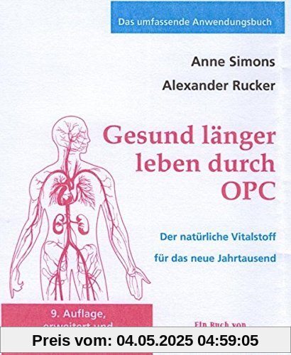 Gesund länger leben durch OPC: Der natürliche Vitalstoff für das neue Jahrtausend (Das umfassende Anwendungsbuch)