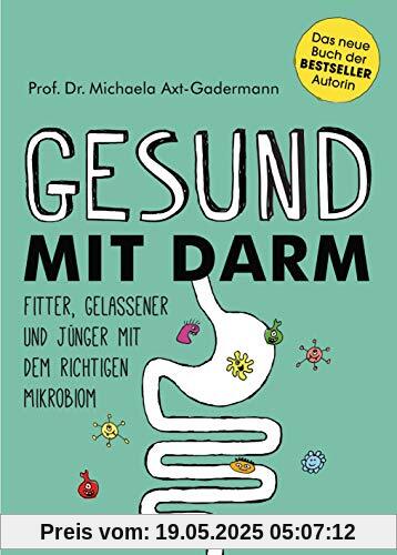 Gesund mit Darm. Fitter, gelassener und jünger mit dem richtigen Mikrobiom