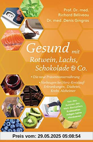 Gesund mit Rotwein, Lachs, Schokolade & Co.: Die neue Präventionsernährung - Vorbeugen bei Herz-Kreislauf-Erkrankungen, Diabetes, Krebs, Alzheimer