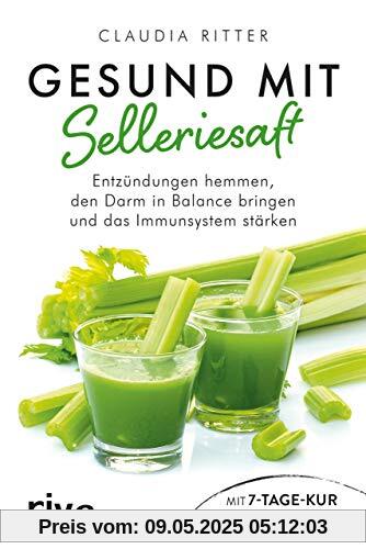 Gesund mit Selleriesaft: Entzündungen hemmen, den Darm in Balance bringen und das Immunsystem stärken. Mit 7-Tage-Kur zum Abnehmen und Entschlacken