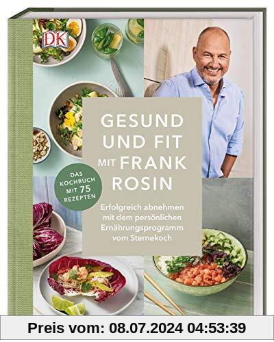 Gesund und fit mit Frank Rosin: Erfolgreich abnehmen mit dem Ernährungsprogramm vom Sternekoch. Das Kochbuch mit 75 Rezepten