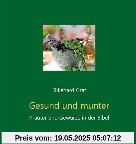 Gesund und munter: Kräuter und Gewürze der Bibel