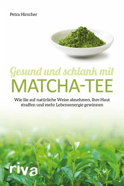 Gesund und schlank mit Matcha-Tee von Riva / riva Verlag