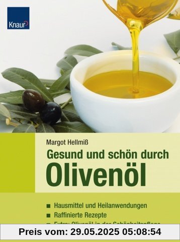 Gesund und schön durch Olivenöl: Hausmittel und Heilanwendungen; Raffinierte Rezepte; Extra: Olivenöl in der Schönheitspflege