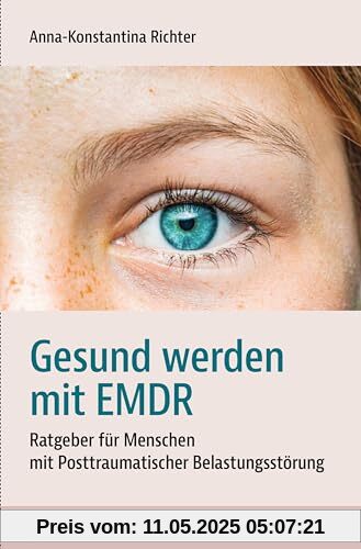 Gesund werden mit EMDR: Ratgeber für Menschen mit Posttraumatischer Belastungsstörung (verstehen lernen)