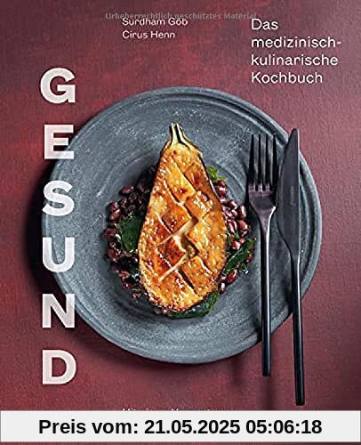 Gesund: Das medizinisch-kulinarische Kochbuch. Mit einem Geleitwort von Prof. Dr. Claus Leitzmann Gesund: Das medizinisch-kulinarische Kochbuch. Mit einem Geleitwort von Prof. Dr. Claus Leitzmann