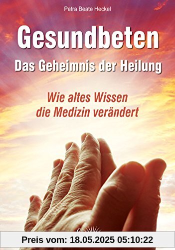 Gesundbeten - Das Geheimnis der Heilung Gesundbeten - Das Geheimnis der Heilung