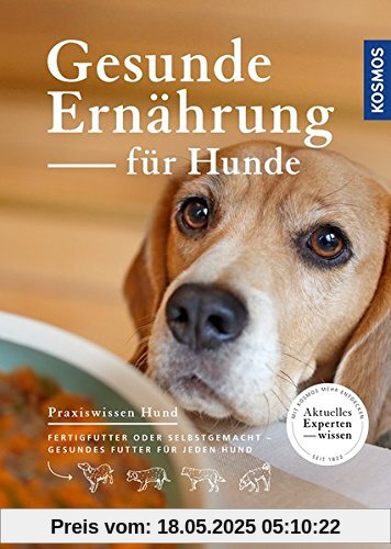 Gesunde Ernährung für Hunde: Fertigfutter oder selbstgemacht - gesundes Futter für jeden Hund (Praxiswissen Hund)