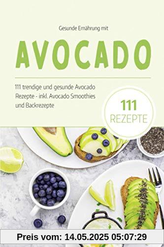 Gesunde Ernährung mit Avocado: Das Avocado Kochbuch - 111 trendige und gesunde Avocado Rezepte. Inkl. Avocado Smoothies und Backrezepte dieser Superfrucht. Das Superfood für eine ausgewogene Ernährung Gesunde Ernährung mit Avocado: Das Avocado Kochbuch - 111 trendige und gesunde Avocado Rezepte. Inkl. Avocado Smoothies und Backrezepte dieser Superfrucht. Das Superfood für eine ausgewogene Ernährung