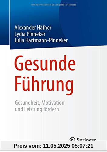 Gesunde Führung: Gesundheit, Motivation und Leistung fördern