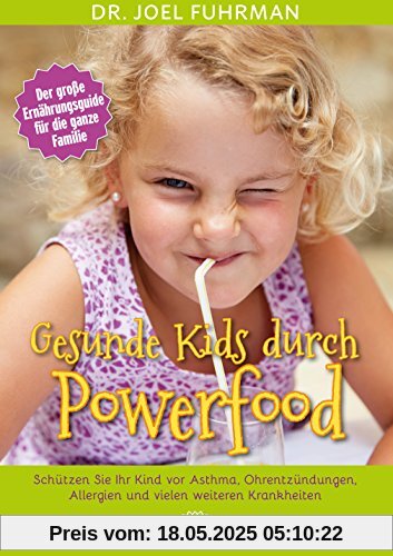 Gesunde Kids durch Powerfood: Schützen Sie Ihr Kind vor Asthma, Ohrentzündungen, Allergien und vielen weiteren Krankheiten Gesunde Kids durch Powerfood: Schützen Sie Ihr Kind vor Asthma, Ohrentzündungen, Allergien und vielen weiteren Krankheiten