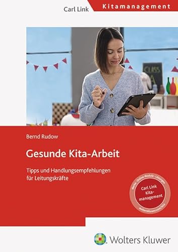 Gesunde Kita-Arbeit: Tipps und Handlungsempfehlungen für Leitungskräfte Gesunde Kita-Arbeit: Tipps und Handlungsempfehlungen für Leitungskräfte von Link, Carl