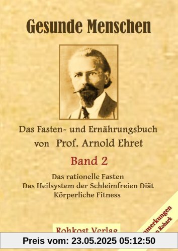Gesunde Menschen Band 2: Das Fasten - und Ernährungsbuch von Prof. Arnold Ehret