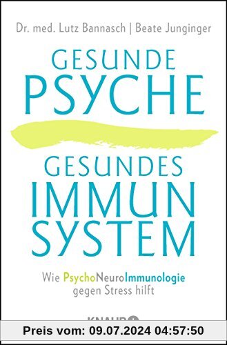 Gesunde Psyche, gesundes Immunsystem: Wie Psychoneuroimmunologie gegen Stress hilft