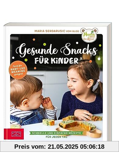 Gesunde Snacks für Kinder: Schnelle und einfache Rezepte für jeden Tag – Nachfolger zu Mama kocht breifrei, auch für baby-led weaning (BLW) geeignet