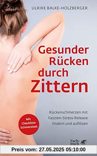 Gesunder Rücken durch Zittern: Rückenschmerzen mit Faszien-Stress-Release lindern und auflösen