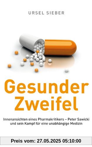 Gesunder Zweifel: Einsichten eines Pharmakritikers - Peter Sawicki und sein Kampf für eine unabhängige Medizin Gesunder Zweifel: Einsichten eines Pharmakritikers - Peter Sawicki und sein Kampf für eine unabhängige Medizin