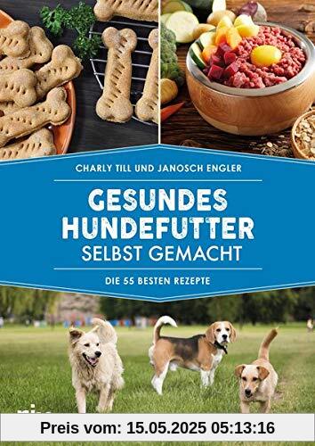 Gesundes Hundefutter selbst gemacht: Die 55 besten Rezepte