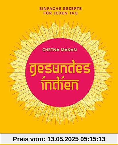 Gesundes Indien: Einfache Rezepte für jeden Tag