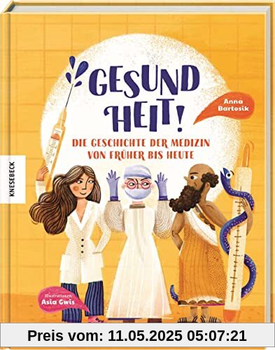 Gesundheit!: Die Geschichte der Medizin von früher bis heute