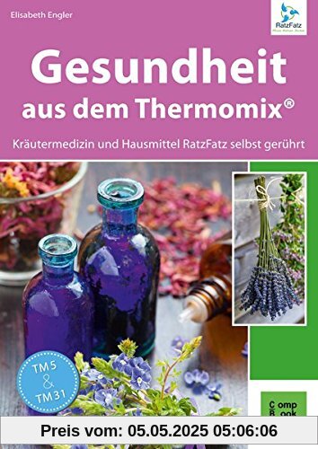Gesundheit aus dem Thermomix: Kräutermedizin und Hausmittel RatzFatz gerührt