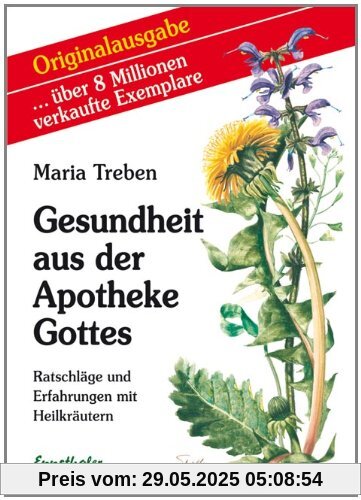 Gesundheit aus der Apotheke Gottes: Ratschläge und Erfahrungen mit Heilkräutern Gesundheit aus der Apotheke Gottes: Ratschläge und Erfahrungen mit Heilkräutern