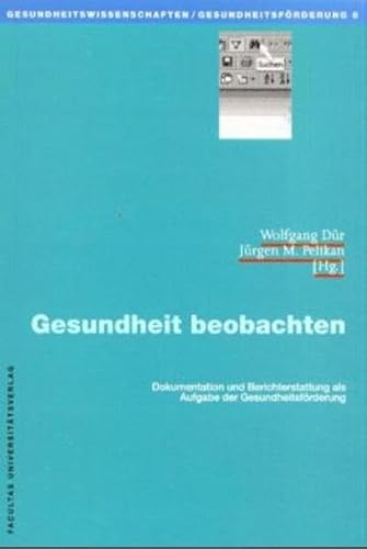 Gesundheit beobachten: Dokumentation und Berichterstattung als Aufgabe der Gesundheitsförderung (Gesundheitswissenschaften /Gesundheitsförderung)
