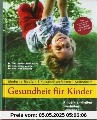 Gesundheit für Kinder: Kinderkrankheiten verhüten, erkennen, behandeln: Moderne Medizin - Naturheilverfahren - Selbsthilfe - Aktualisierte und überarbeitete Neuauflage Gesundheit für Kinder: Kinderkrankheiten verhüten, erkennen, behandeln: Moderne Medizin - Naturheilverfahren - Selbsthilfe - Aktualisierte und überarbeitete Neuauflage