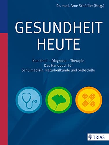 Gesundheit heute: Krankheit - Diagnose - Therapie: das Handbuch von Trias