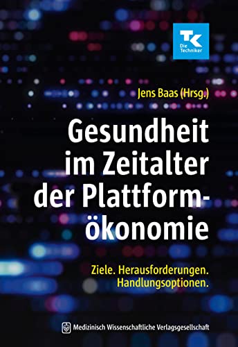 Gesundheit im Zeitalter der Plattformökonomie: Ziele. Herausforderungen. Handlungsoptionen. Gesundheit im Zeitalter der Plattformökonomie: Ziele. Herausforderungen. Handlungsoptionen. von MWV Medizinisch Wiss. Ver