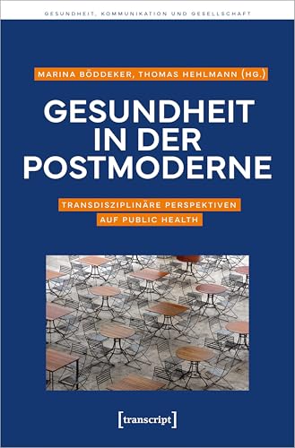 Gesundheit in der Postmoderne: Transdisziplinäre Perspektiven auf Public Health (Gesundheit, Kommunikation und Gesellschaft) von Transcript Verlag