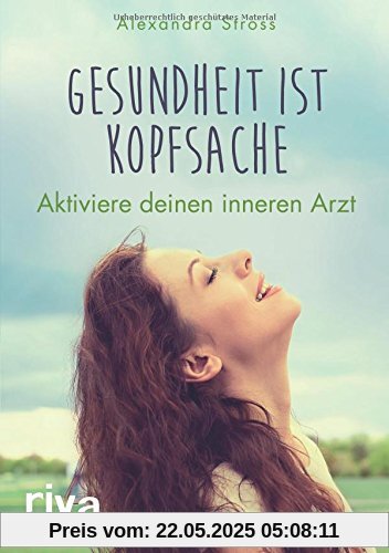 Gesundheit ist Kopfsache: Aktiviere deinen inneren Arzt