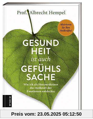 Gesundheit ist auch Gefühlssache: Wie ich als Herzmediziner die Heilkraft der Emotionen entdeckte