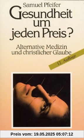 Gesundheit um jeden Preis?: Alternative Medizin und christlicher Glaube