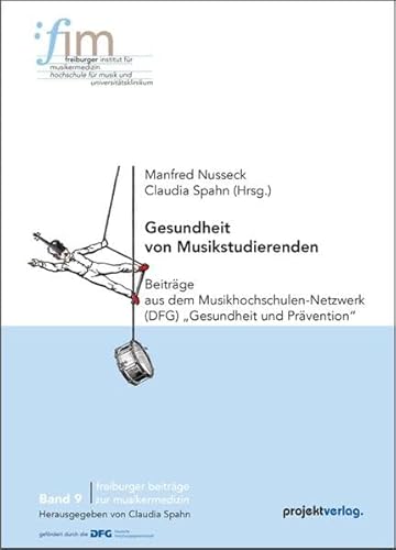 Gesundheit von Musikstudierenden: Beiträge aus dem Musikhochschulen-Netzwerk (DFG) „Gesundheit und Prävention“ (Freiburger Beiträge zur Musikermedizin)