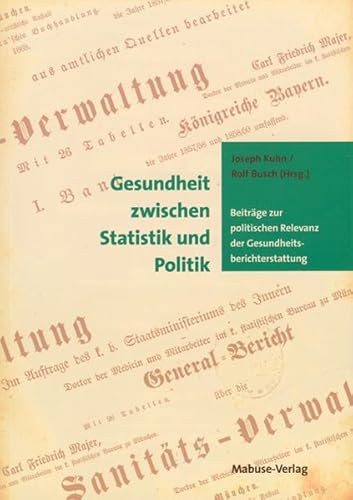 Gesundheit zwischen Statistik und Politik. Beiträge zur politischen Relevanz der Gesundheitsberichterstattung Gesundheit zwischen Statistik und Politik. Beiträge zur politischen Relevanz der Gesundheitsberichterstattung