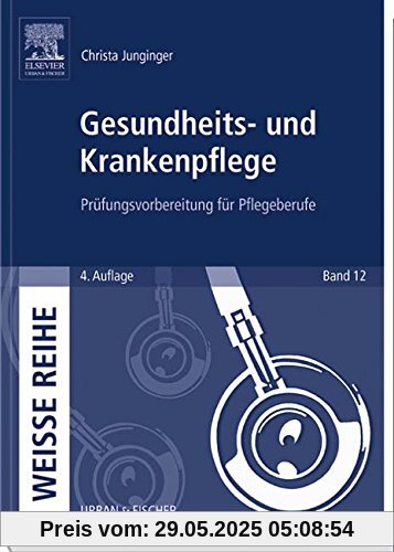Gesundheits- und Krankenpflege: Prüfungsvorbereitung für Pflegeberufe (Weisse Reihe)