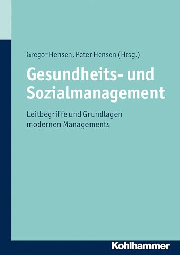 Gesundheits- und Sozialmanagement: Leitbegriffe und Grundlagen modernen Managements Gesundheits- und Sozialmanagement: Leitbegriffe und Grundlagen modernen Managements von Kohlhammer