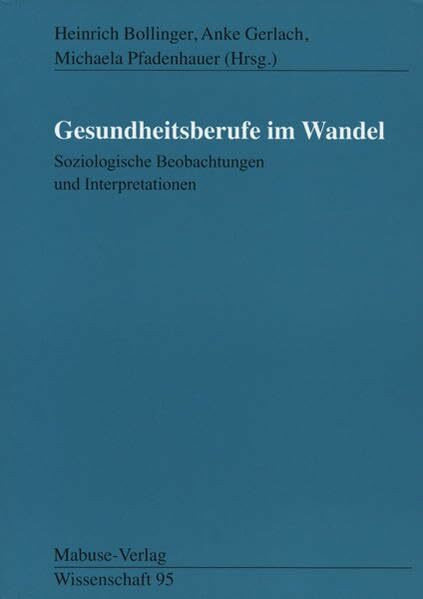 Gesundheitsberufe im Wandel. Soziologische Beobachtungen und Interpretationen (Mabuse-Verlag W... Gesundheitsberufe im Wandel. Soziologische Beobachtungen und Interpretationen (Mabuse-Verlag W...