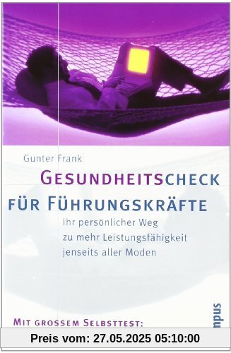 Gesundheitscheck für Führungskräfte: Ihr persönlicher Weg zu mehr Leistungsfähigkeit jenseits aller Moden Gesundheitscheck für Führungskräfte: Ihr persönlicher Weg zu mehr Leistungsfähigkeit jenseits aller Moden