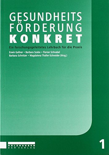 Gesundheitsförderung konkret: Ein forschungsgeleitetes Lehrbuch für die Praxis (Lehrbuchreihe der FH Burgenland) von Holzhausen Verlag GmbH