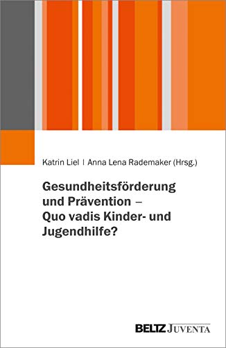 Gesundheitsförderung und Prävention – Quo vadis Kinder- und Jugendhilfe? Gesundheitsförderung und Prävention – Quo vadis Kinder- und Jugendhilfe?