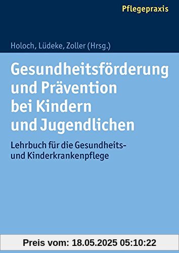Gesundheitsförderung und Prävention bei Kindern und Jugendlichen: Lehrbuch für die Gesundheits- und Kinderkrankenpflege