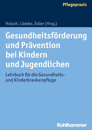 Gesundheitsförderung und Prävention bei Kindern und Jugendlichen: Lehrbuch für die Gesundheits- und Kinderkrankenpflege