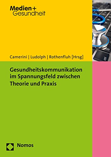 Gesundheitskommunikation im Spannungsfeld zwischen Theorie und Praxis (Gesundheitskommunikation | Health Communication, Band 13) von Nomos Verlagsgesellschaft